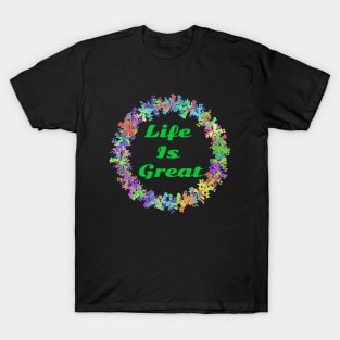 Life is great T-Shirt